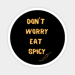 Don´t Worry Eat Spicy Magnet